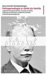 Psihogenealogia si ranile din familie - Anne Ancelin Schutzenberger -carte- Editura Philobia