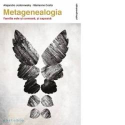 Metagenealogia. Familia este si comoara, si capcana, Alejandro Jodorowsky -carte- Editura Philobia