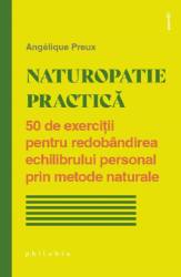Naturopatie practica: 50 exercitii echilibru personal - Angelique Preux - carte - Editura Philobia