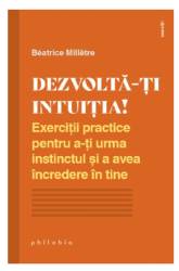 Dezvolta-ti intuitia! - Beatrice Milletre - carte - Editura Philobia