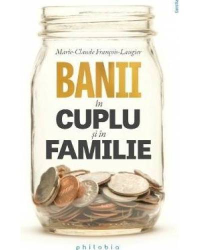 Banii in cuplu si in familie, Marie-Claude Francois-Laugier, carte - Editura Philobia