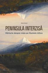 Peninsula interzisa: marturie despre viata la Muntele Athos, Alain Durel, carte, Editura Philobia