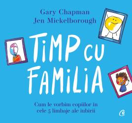 Timp cu familia, Gary Chapman, Jen Mickelborough - carte - Curtea Veche