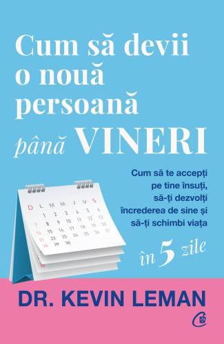 Cum sa devii o noua persoana pana vineri, Dr. Kevin Leman - carte - Curtea Veche