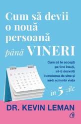 Cum sa devii o noua persoana pana vineri, Dr. Kevin Leman - carte - Curtea Veche