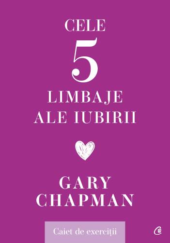 Cele cinci limbaje ale iubirii. Caiet de exercitii, Gary Chapman - carte - Curtea Veche