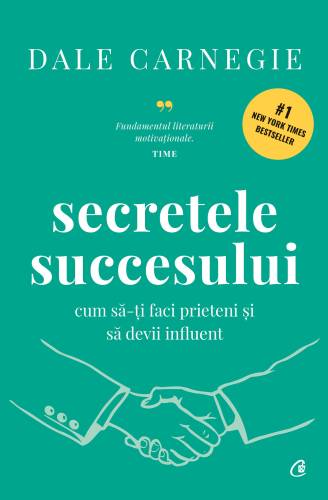 Secretele succesului. Cum sa-ti faci prieteni si sa devii influent, Dale Carnegie - carte - Curtea Veche