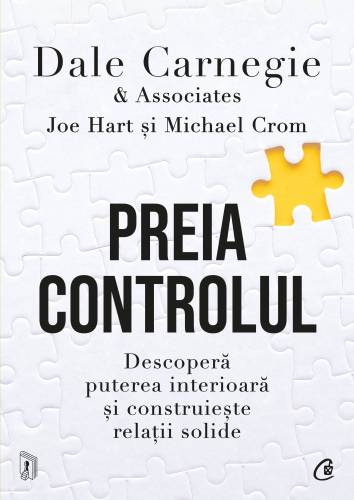 Preia controlul, Dale Carnegie & Associates, Michael Crom, Joe Hart - carte - Curtea Veche