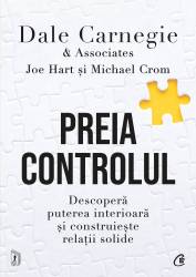 Preia controlul, Dale Carnegie & Associates, Michael Crom, Joe Hart - carte - Curtea Veche