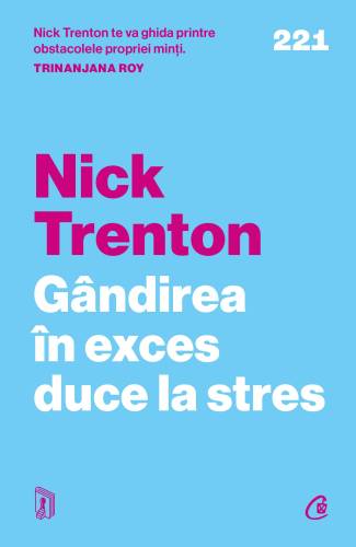 Gandirea in exces duce la stres, Nick Trenton - carte - Curtea Veche