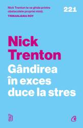 Gandirea in exces duce la stres, Nick Trenton - carte - Curtea Veche
