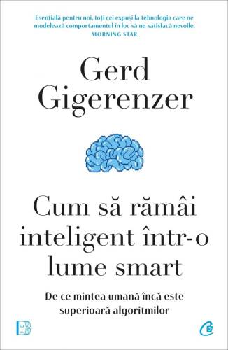 Cum să ramai inteligent intr-o lume smart, Gerd Gigerenzer - carte - Curtea Veche