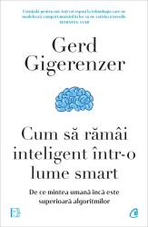 Cum să ramai inteligent intr-o lume smart, Gerd Gigerenzer - carte - Curtea Veche