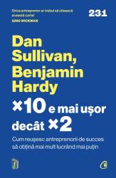 x10 e mai ușor decât x2, Dan Sullivan, Benjamin Hardy - carte - Curtea Veche