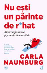 Nu esti un părinte de r*hat, Carla Naumburg - carte - Curtea Veche