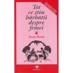 TOT CE STIU BARBATII DESPRE FEMEI - KNOTT MUTCH - CARTE - Editura Prestige