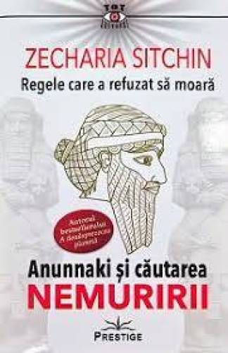 REGELE CARE A REFUZAT SA MOARA - ZECHARIA SITCHIN - CARTE - Editura Prestige