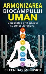 ARMONIZAREA BIOCAMPULUI UMAN - EILEEN DAY MCKUSICK - CARTE - Editura Prestige