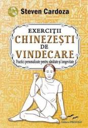 EXERCITII CHINEZESTI DE VINDECARE - STEVEN CARDOZA - CARTE - Editura Prestige
