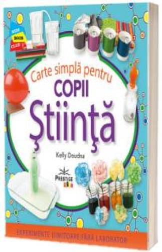 CARTE SIMPLA PENTRU COPII STIINTA - KELLY DOUDNA - CARTE - Editura Prestige