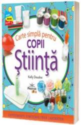 CARTE SIMPLA PENTRU COPII STIINTA - KELLY DOUDNA - CARTE - Editura Prestige