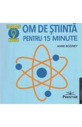 OM DE STIINTA PENTRU 15 MINUTE - ANNE ROONEY - CARTE - Editura Prestige