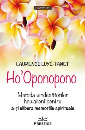 HO ` OPONOPONO - LAURENCE LUYE TANET - CARTE - Editura Prestige