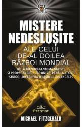 Mistere nedeslusite ale celui de-al Doilea Razboi Mondial - MICHAEL FITZGERALD - Carte - Editura Prestige