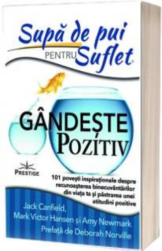 Supa de Pui pentru Suflet, Gandeste pozitiv - Jack Canfield - Carte - Editura Prestige