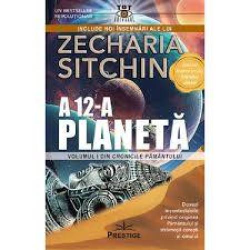 A 12 - a Planeta - Zecharia Sitchin - Carte - Editura Prestige