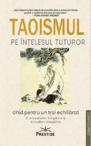 Taoismul pe intelesul tuturor - C Alexander Simpkins - Carte - Editura Prestige