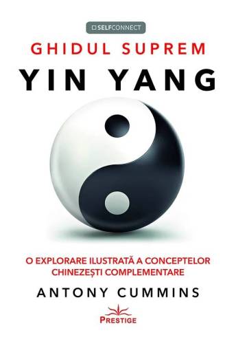 Ghidul suprem Yin Yang - Antony CUMMINS - Carte - Editura Prestige