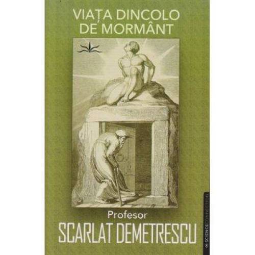 Viata dincolo de mormant - SCARLAT DEMETRESCU - Carte - Editura Prestige