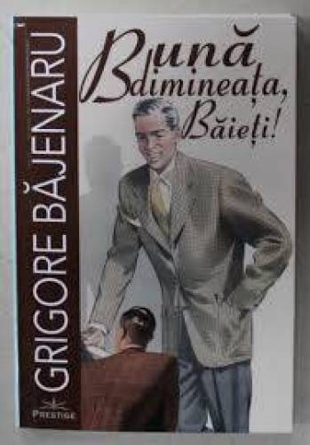 Buna dimineata, Baieti! - Grigore Bajenaru - Carte - Editura Prestige