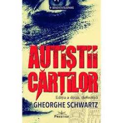AUTISTII CARTILOR - Gheorghe Schwartz - CARTE - Editura Prestige