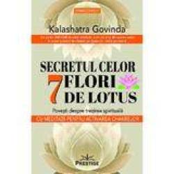 SECRETUL CELOR 7 FLORI DE LOTUS - Kalashatra Govinda - CARTE - Editura Prestige