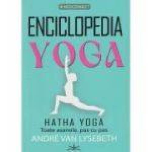 Enciclopedia Yoga - Hatha Yoga - Andre Van Lysebeth - CARTE - Editura Prestige