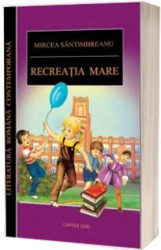 Recreatia mare - Mircea Santimbreanu - CARTE - Editura Prestige
