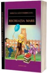 Recreatia mare - Mircea Santimbreanu - CARTE - Editura Prestige