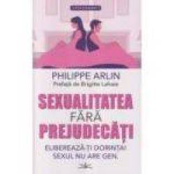 SEXUALITATE FARA PREJUDECATI - Philippe Arlin - CARTE - Editura Prestige