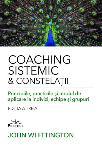 COACHING SISTEMIC & CONSTELATII - JOHN WHITTINGTON - CARTE - Editura Prestige