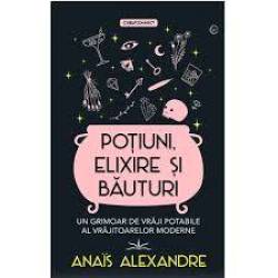 POTIUNI, ELIXIRE SI BAUTURI - ANAIS ALEXANDRE - CARTE - Editura Prestige