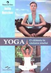 YOGA O CALATORIE IN CAUTAREA SINELUI - JULIA HATCHER - CARTE - Editura Prestige