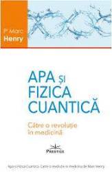 APA SI FIZICA CUANTICA - MARC HENRY - CARTE - Editura Prestige