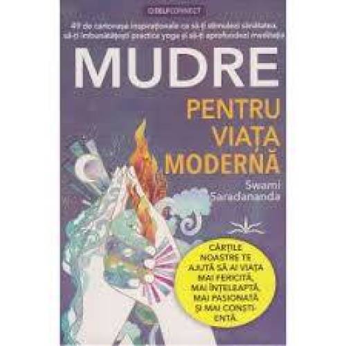 O VIATA MODERNA PRIN MUDRE - SWAMI SARADANANDA - CARTE - Editura Prestige