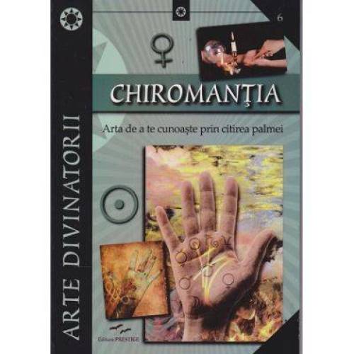 CHIROMANTIA, ARTA DE A TE CUNOASTE PRIN CITIREA PALMEI - CARTE - Editura Prestige
