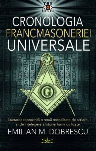 CRONOLOGIA FRANCMASONERIEI UNIVERSALE - EMILIAN M.DOBRESCU - CARTE - Editura Prestige