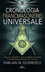 CRONOLOGIA FRANCMASONERIEI UNIVERSALE - EMILIAN M.DOBRESCU - CARTE - Editura Prestige