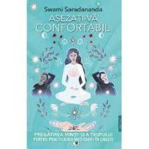 ASEZATI-VA CONFORTABIL - SWAMI SARADANANDA - CARTE - Editura Prestige