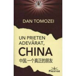 UN PRIETEN ADEVARAT, CHINA - DAN TOMOZEI - CARTE - Editura Prestige
